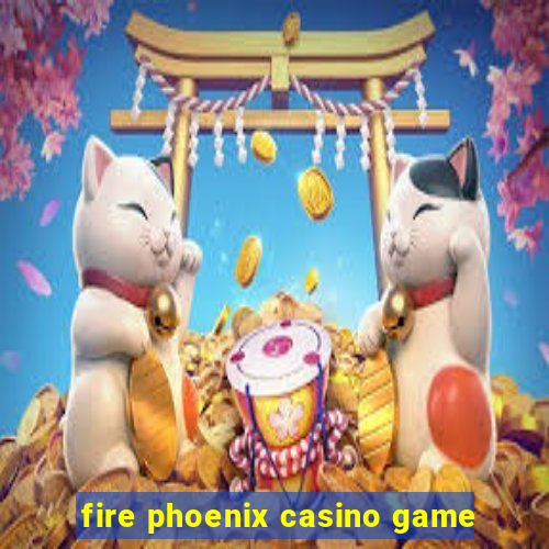 fire phoenix casino game